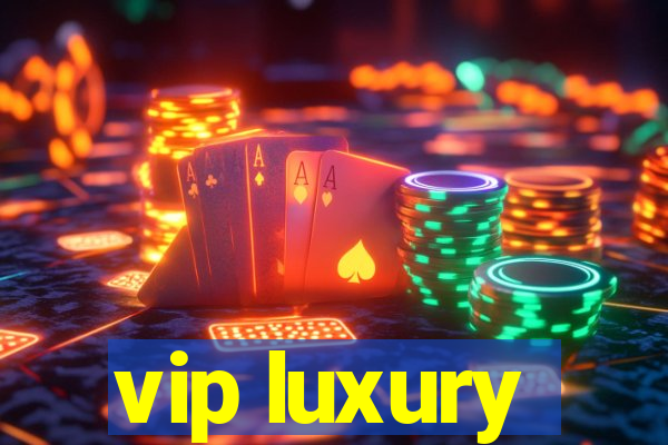 vip luxury
